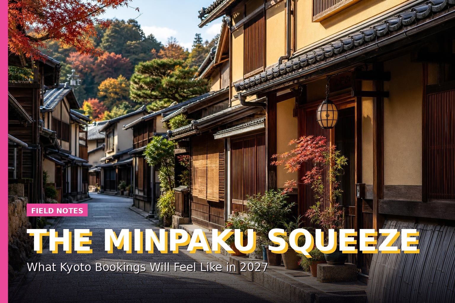 The Minpaku Squeeze: What Kyoto Bookings Will Feel Like in 2027